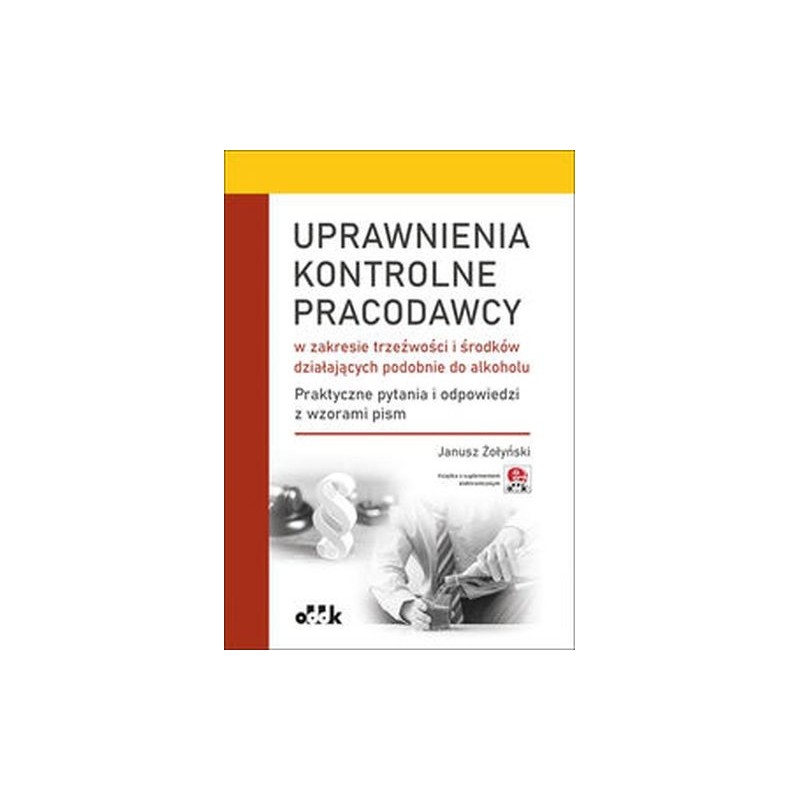 UPRAWNIENIA KONTROLNE PRACODAWCY W ZAKRESIE TRZEŹWOŚCI I ŚRODKÓW DZIAŁAJĄCYCH PODOBNIE DO ALKOHOLU.