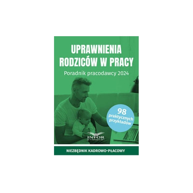 UPRAWNIENIA RODZICÓW W PRACY PORADNIK PRACODAWCY 2024