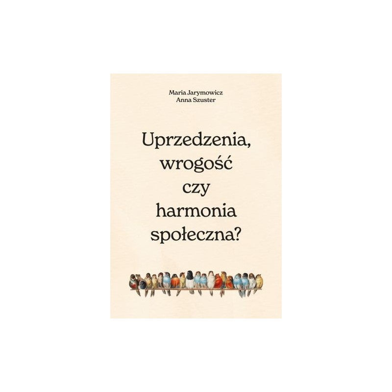 UPRZEDZENIA, WROGOŚĆ CZY HARMONIA SPOŁECZNA?