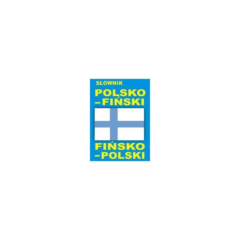 SŁOWNIK POLSKO - FIŃSKI FIŃSKO - POLSKI