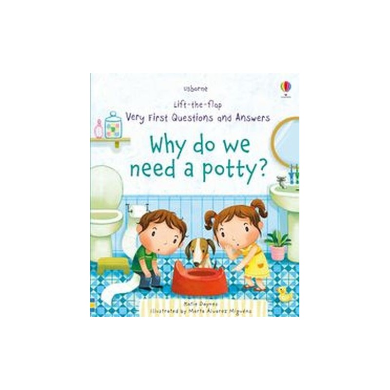 VERY FIRST QUESTIONS AND ANSWERS WHY DO WE NEED A POTTY?