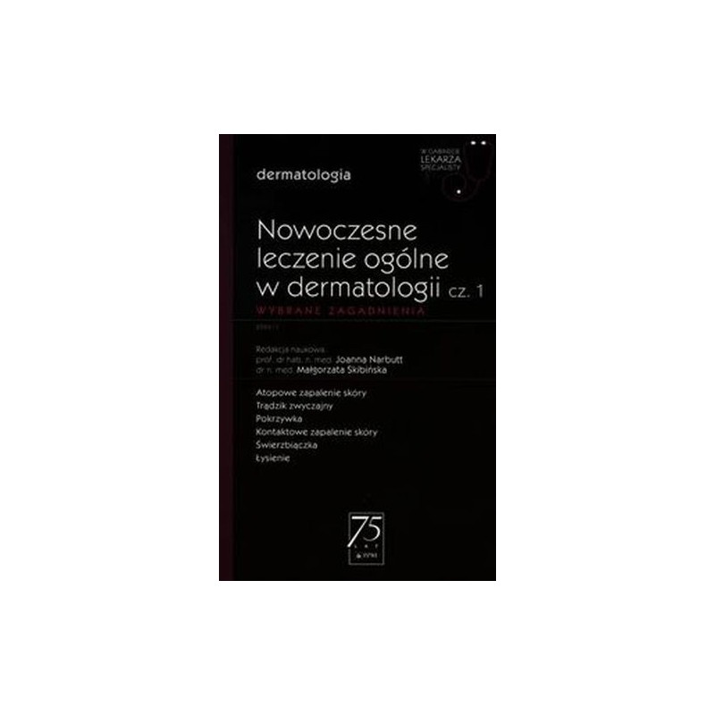 W GABINECIE LEKARZA SPECJALISTY DERMATOLOGIA NOWOCZESNE LECZENIE OGÓLNE W DERMATOLOGII CZĘŚĆ 1