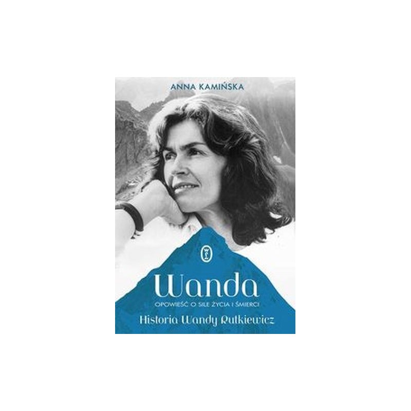 WANDA. OPOWIEŚĆ O SILE ŻYCIA I ŚMIERCI. HISTORIA WANDY RUTKIEWICZ WYD. 2023