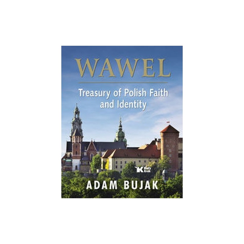 WAWEL.  TREASURY OF POLISH FAITH AND IDENTITY / WAWEL. SKARBIEC WIARY I POLSKOŚCI WER. ANGIELSKA