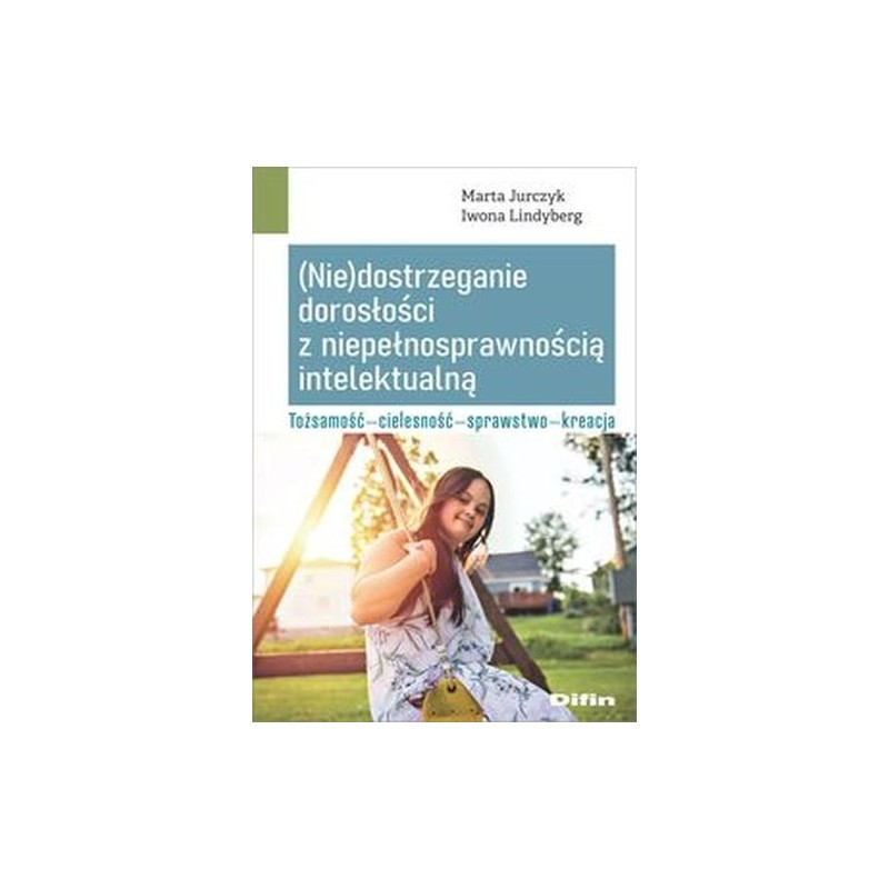 (NIE)DOSTRZEGANIE DOROSŁOŚCI Z NIEPEŁNOSPRAWNOŚCIĄ INTELEKTUALNĄ