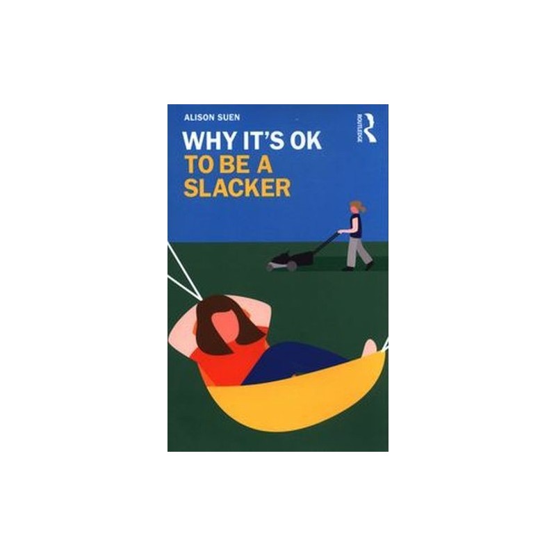 WHY ITS OK TO BE A SLACKER