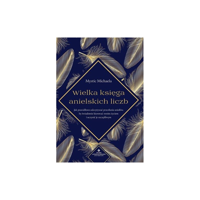 WIELKA KSIĘGA ANIELSKICH LICZB. JAK PRAWIDŁOWO ODCZYTYWAĆ PRZESŁANIA ANIOŁÓW, BY ŚWIADOMIE KIEROWAĆ SWOIM ŻYCIEM I UCZYNIĆ JE...