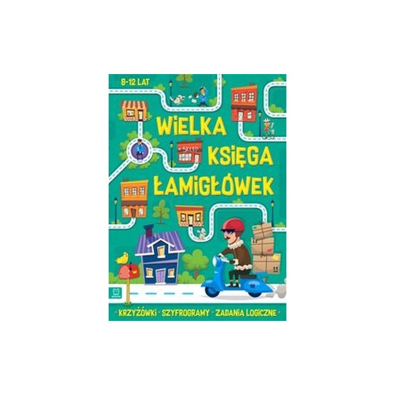 WIELKA KSIĘGA ŁAMIGŁÓWEK KRZYŻÓWKI, SZYFROGRAMY, ZADANIA LOGICZNE 8-12 LAT. ZIELONA