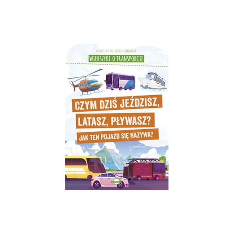 WIERSZYKI O TRANSPORCIE. CZYM DZIŚ JEŹDZISZ, LATASZ, PŁYWASZ? JAK TEN POJAZD SIĘ NAZYWA?