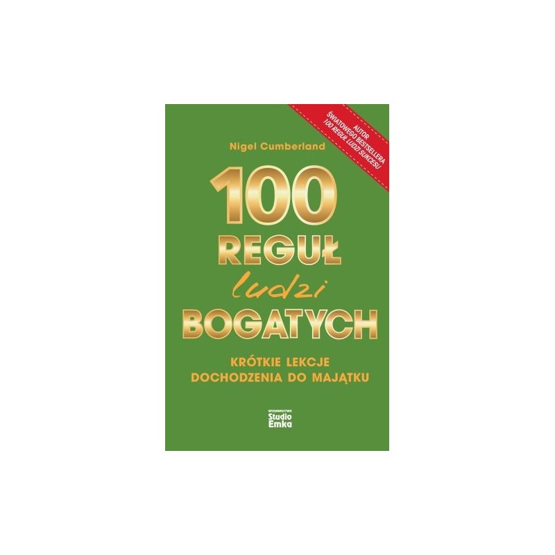 100 REGUŁ LUDZI BOGATYCH. KRÓTKIE LEKCJE DOCHODZENIA DO MAJĄTKU