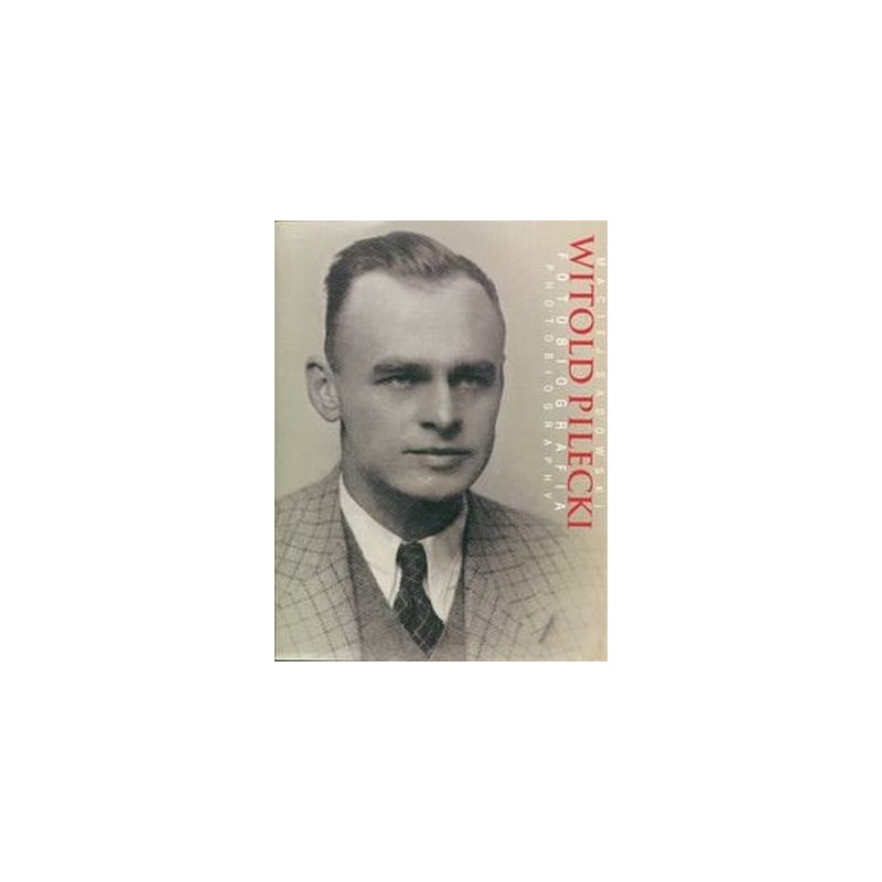 WITOLD PILECKI FOTOBIOGRAFIA PHOTOBIOGRAPHY