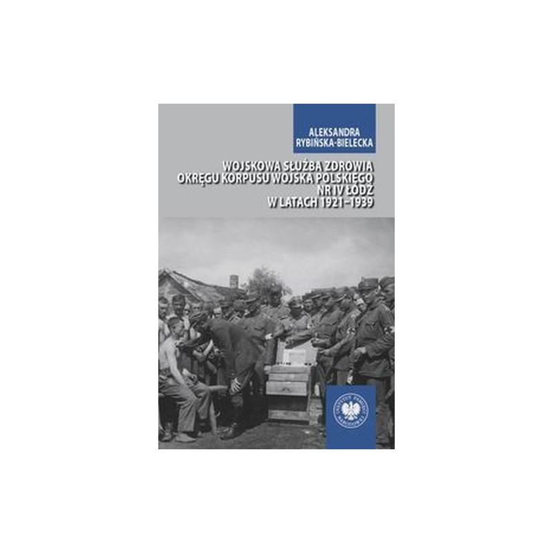 WOJSKOWA SŁUŻBA ZDROWIA OKRĘGU KORPUSU WOJSKA POLSKIEGO NR IV ŁÓDŹ W LATACH 19211939