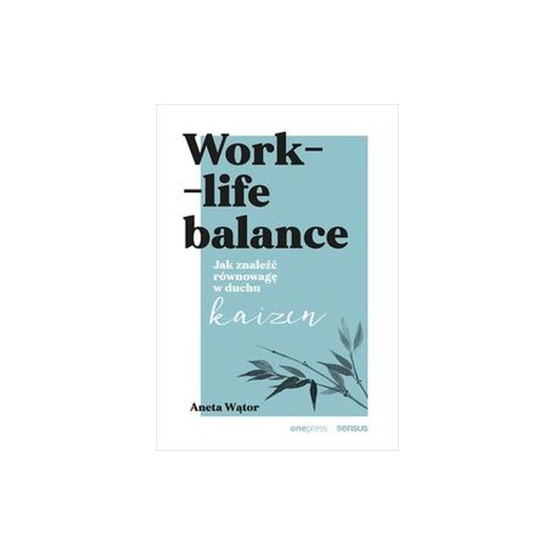 WORK- LIFE BALANCE. JAK ZNALEŹĆ RÓWNOWAGĘ W DUCHU KAIZEN