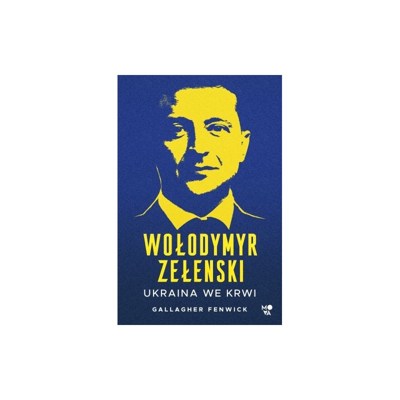 WOŁODYMYR ZEŁENSKI. UKRAINA WE KRWI