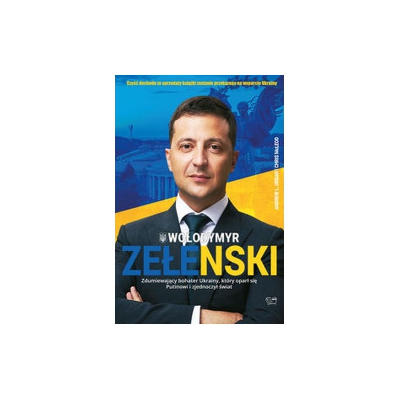 WOŁODYMYR ZEŁENSKI. ZDUMIEWAJĄCY BOHATER UKRAINY, KTÓRY OPARŁ SIĘ PUTINOWI I ZJEDNOCZYŁ ŚWIAT