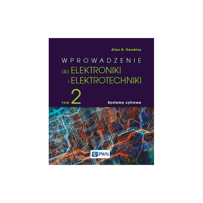 WPROWADZENIE DO ELEKTRONIKI I ELEKTROTECHNIKI. TOM 2. SYSTEMY CYFROWE