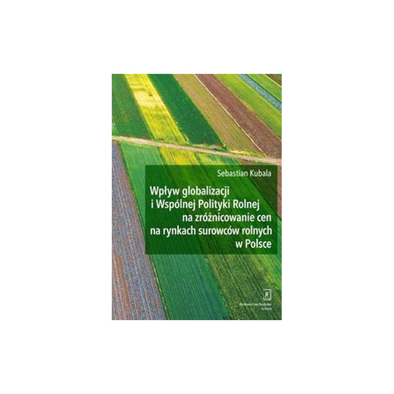 WPŁYW GLOBALIZACJI I WSPÓLNEJ POLITYKI ROLNEJ NA ZRÓŻNICOWANIE CEN NA RYNKACH SUROWCÓW ROLNYCH W POLSCE
