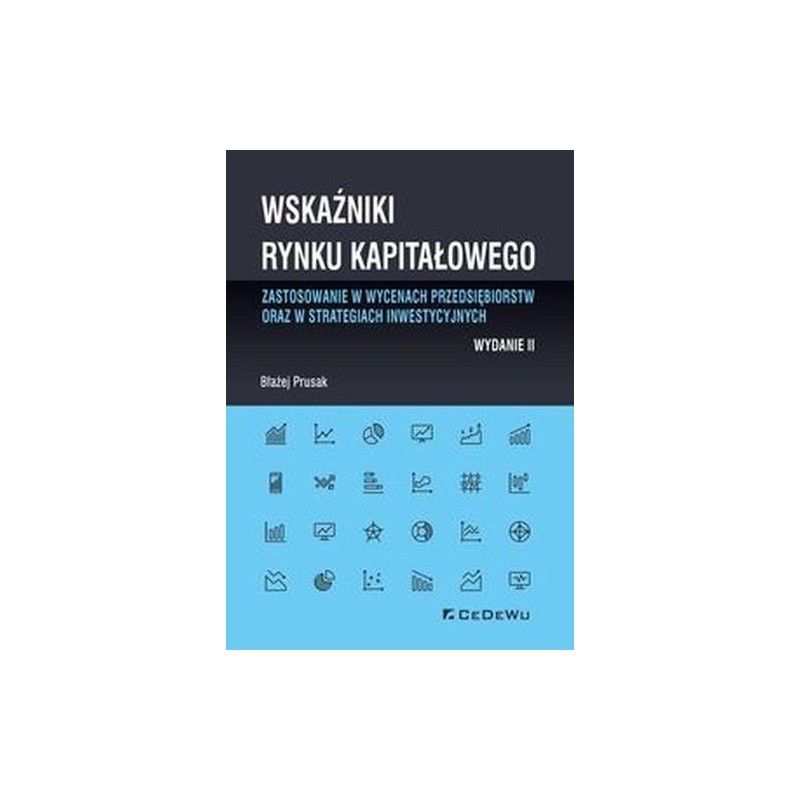 WSKAŹNIKI RYNKU KAPITAŁOWEGO - ZASTOSOWANIE W WYCENACH PRZEDSIĘBIORSTW ORAZ W STRATEGIACH INWESTYCYJNYCH