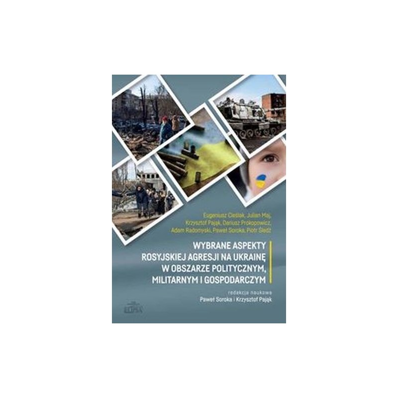 WYBRANE ASPEKTY ROSYJSKIEJ AGRESJI NA UKRAINĘ W OBSZARZE POLITYCZNYM, MILITARNYM I GOSPODARCZYM