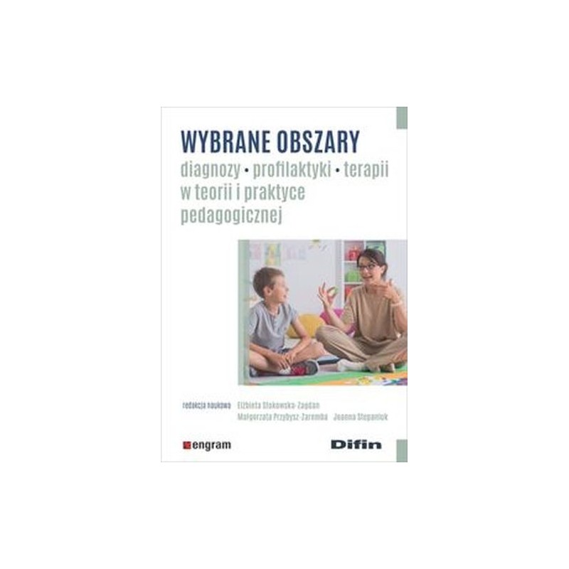 WYBRANE OBSZARY DIAGNOZY, PROFILAKTYKI, TERAPII W TEORII I PRAKTYCE PEDAGOGICZNEJ