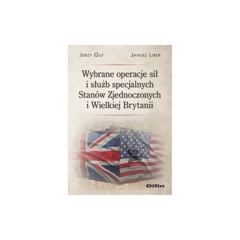 WYBRANE OPERACJE SIŁ I SŁUŻB SPECJALNYCH STANÓW ZJEDNOCZONYCH I WIELKIEJ BRYTANII