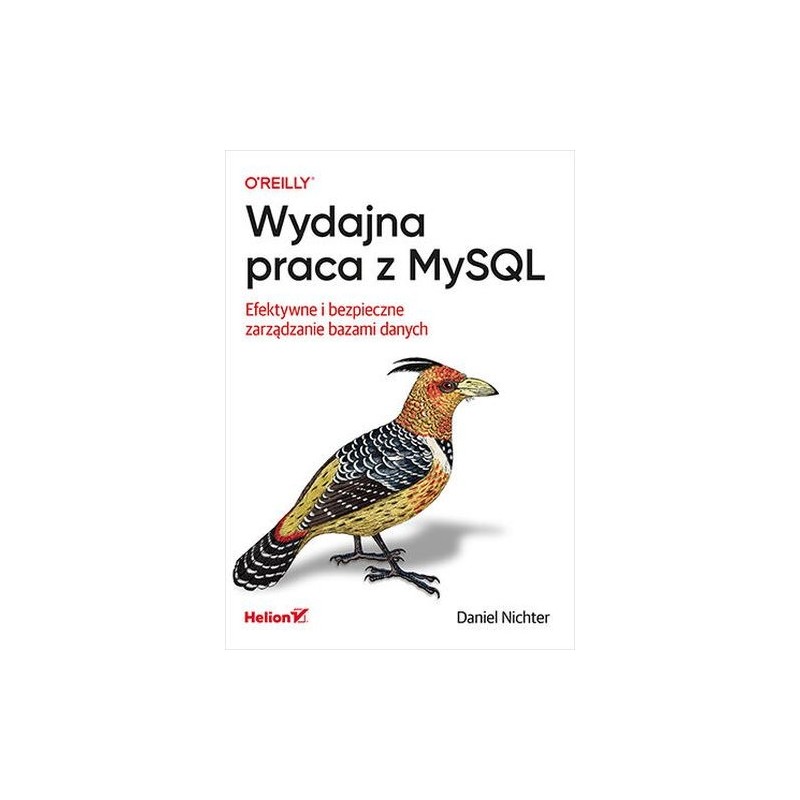 WYDAJNA PRACA Z MYSQL. EFEKTYWNE I BEZPIECZNE ZARZĄDZANIE BAZAMI DANYCH