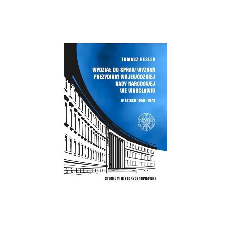 WYDZIAŁ DO SPRAW WYZNAŃ PREZYDIUM WOJEWÓDZKIEJ RADY NARODOWEJ WE WROCŁAWIU W LATACH 1950- 1973