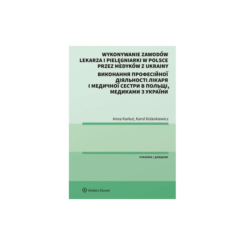 WYKONYWANIE ZAWODÓW LEKARZA I PIELĘGNIARKI W POLSCE PRZEZ MEDYKÓW Z UKRAINY. PORADNIK DWUJĘZYCZNY