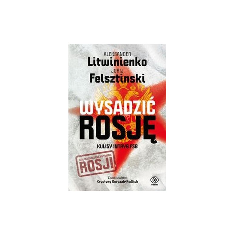 WYSADZIĆ ROSJĘ. KULISY INTRYG FSB