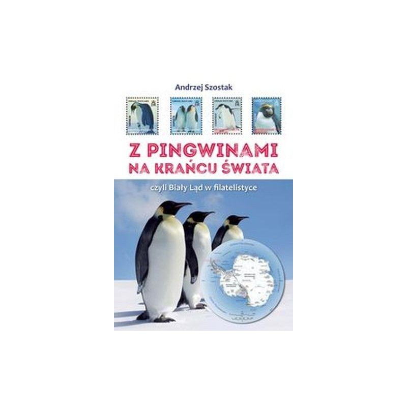 Z PINGWINAMI NA KRANIEC ŚWIATA, CZYLI BIAŁY LĄD W FILATELISTYCE