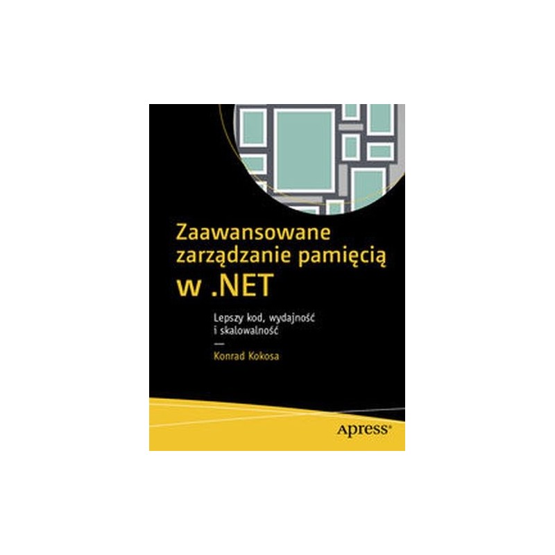 ZAAWANSOWANE ZARZĄDZANIE PAMIĘCIĄ W .NET LEPSZY KOD WYDAJNOŚĆ I SKALOWALNOŚĆ