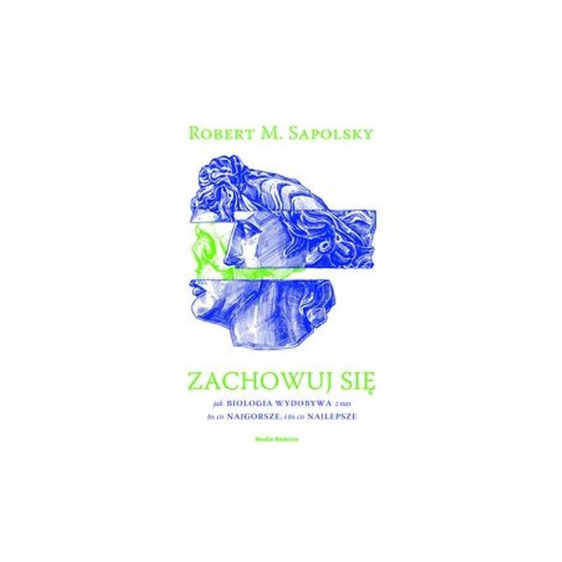 ZACHOWUJ SIĘ. JAK BIOLOGIA WYDOBYWA Z NAS TO, CO NAJGORSZE, I TO, CO NAJLEPSZE WYD. 2