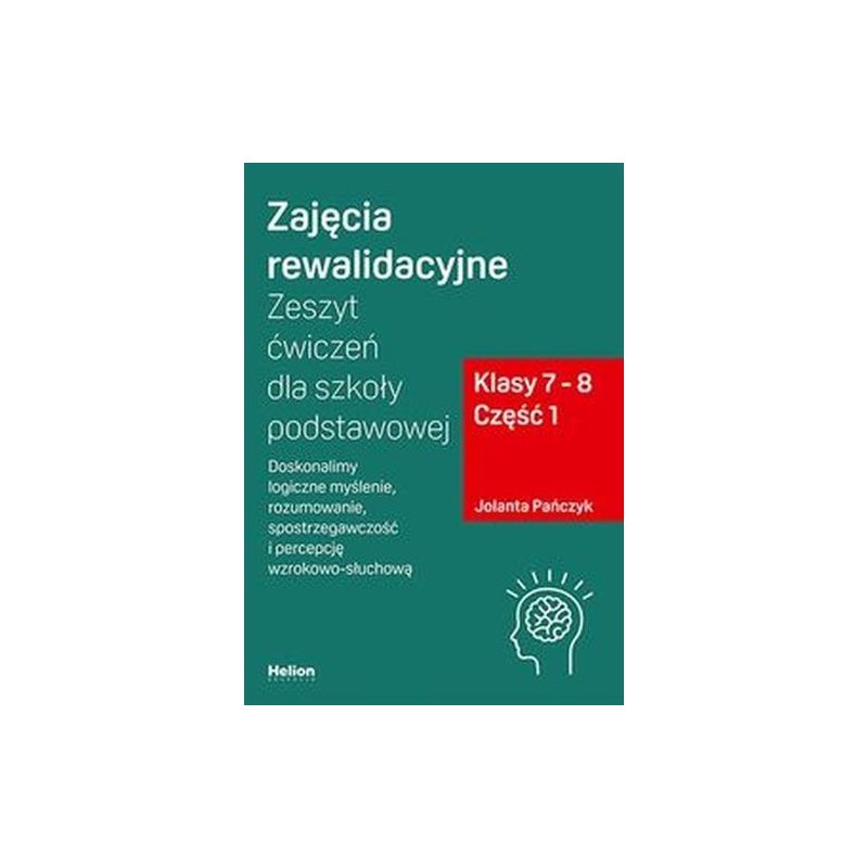 ZAJĘCIA REWALIDACYJNE ZESZYT ĆWICZEŃ DLA SZKOŁY PODSTAWOWEJ KLASY 7 - 8 CZĘŚĆ 1.