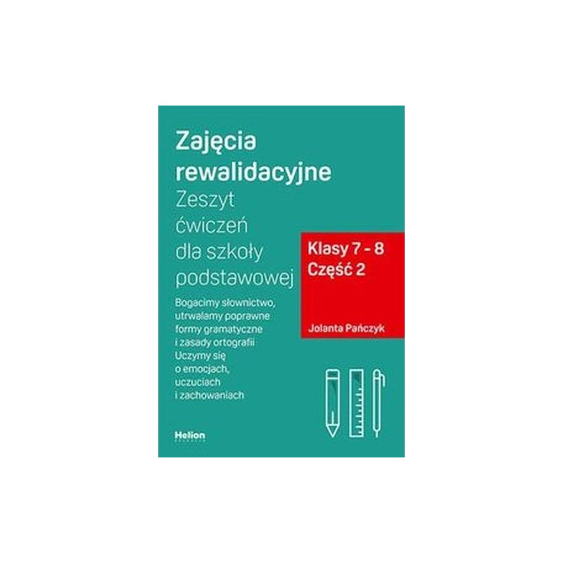 ZAJĘCIA REWALIDACYJNE ZESZYT ĆWICZEŃ DLA SZKOŁY PODSTAWOWEJ KLASY 7-8 CZĘŚĆ 2