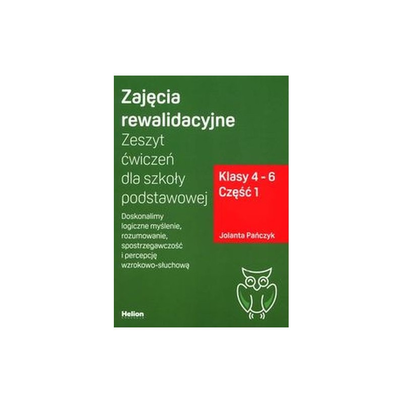 ZAJĘCIA REWALIDACYJNE. ZESZYT ĆWICZEŃ DLA SZKOŁY PODSTAWOWEJ KLASY 4-6 CZĘŚĆ 1