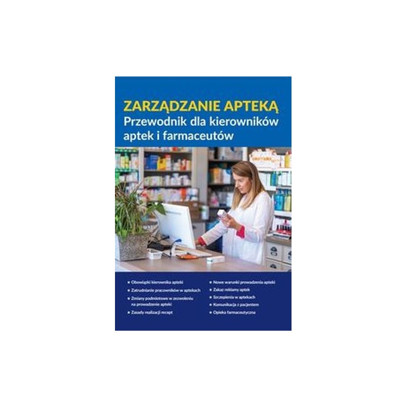 ZARZĄDZANIE APTEKĄ. PRZEWODNIK DLA KIEROWNIKÓW APTEK I FARMACEUTÓW