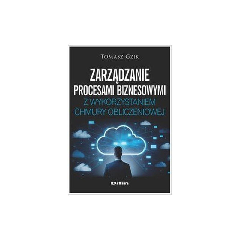 ZARZĄDZANIE PROCESAMI BIZNESOWYMI Z WYKORZYSTANIEM CHMURY OBLICZENIOWEJ