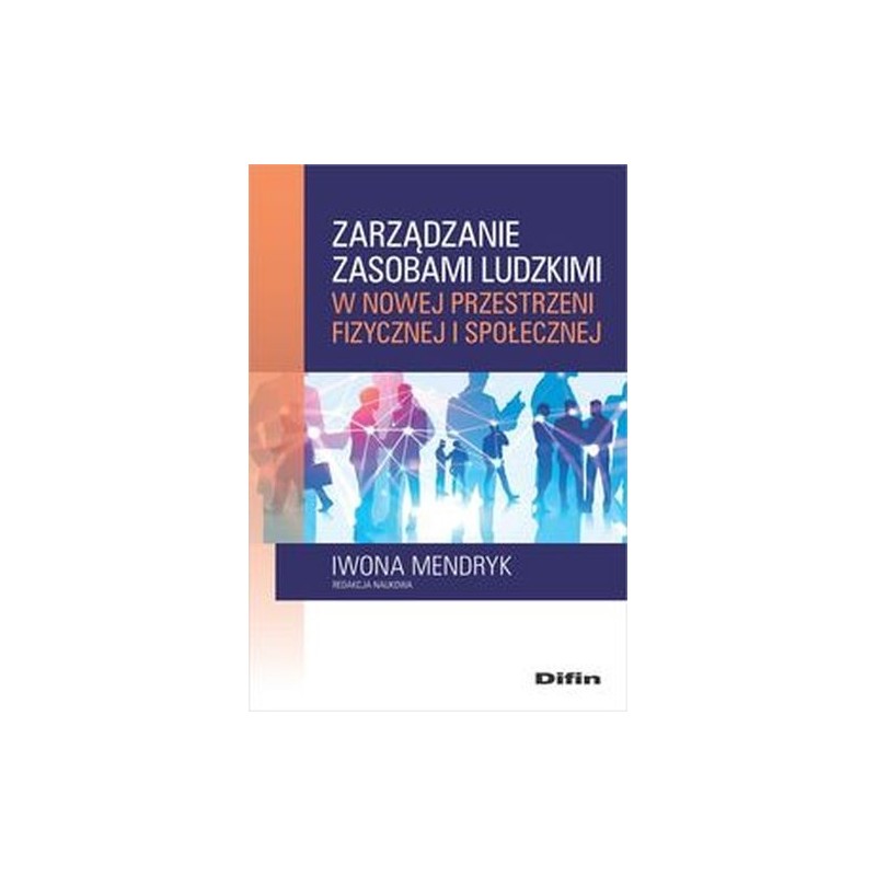 ZARZĄDZANIE ZASOBAMI LUDZKIMI W NOWEJ PRZESTRZENI FIZYCZNEJ I SPOŁECZNEJ