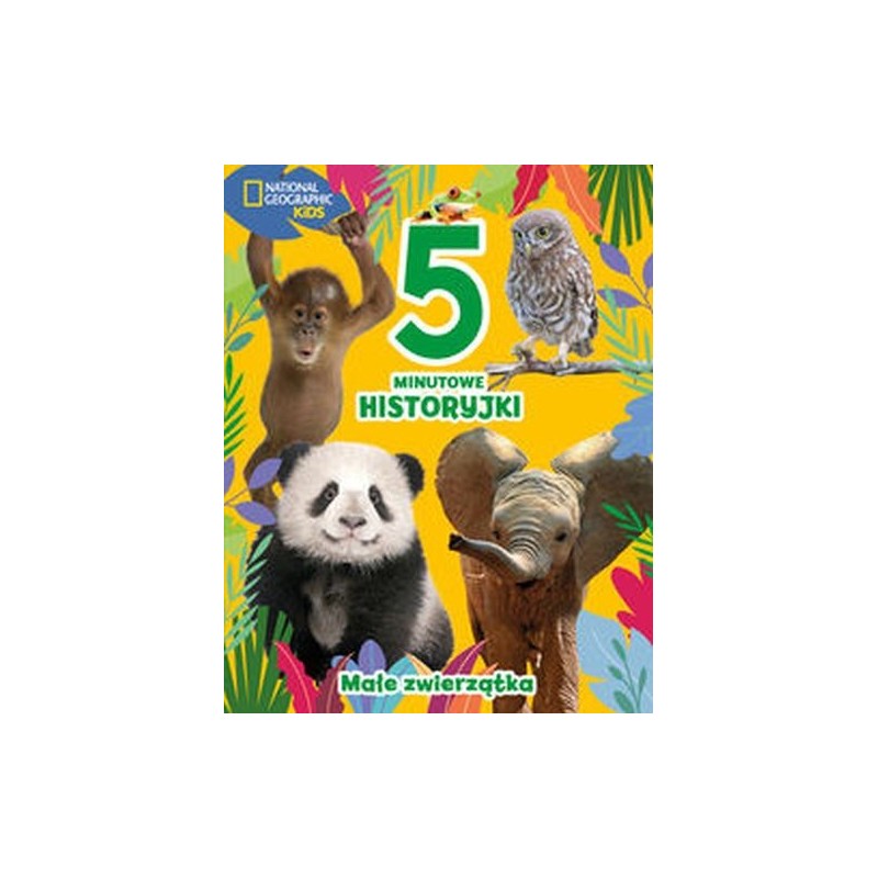 5-MINUTOWE HISTORYJKI MAŁE ZWIERZĄTKA NATIONAL GEOGRAPHIC KIDS