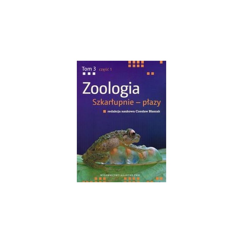 ZOOLOGIA TOM 3 CZĘŚĆ 1 SZKARŁUPNIE - PŁAZY