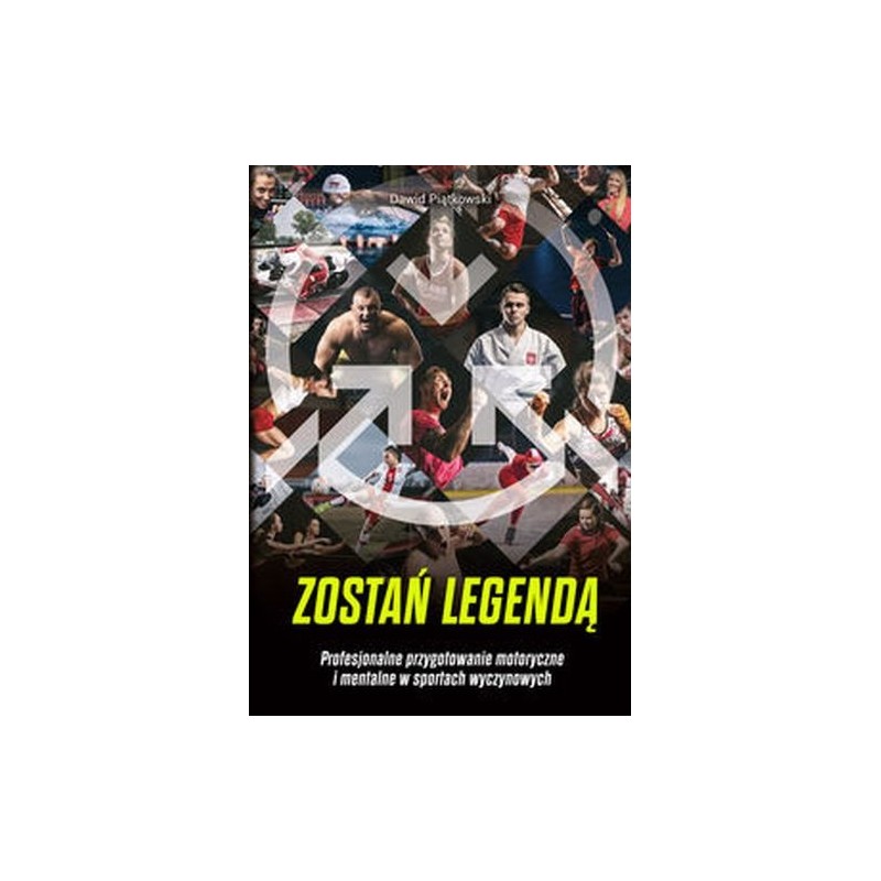 ZOSTAŃ LEGENDĄ. PROFESJONALNE PRZYGOTOWANIE MOTORYCZNE I MENTALNE W SPORTACH WYCZYNOWYCH