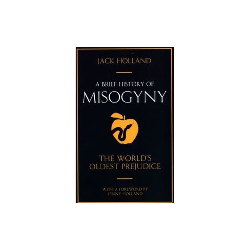 A BRIEF HISTORY OF MISOGYNY