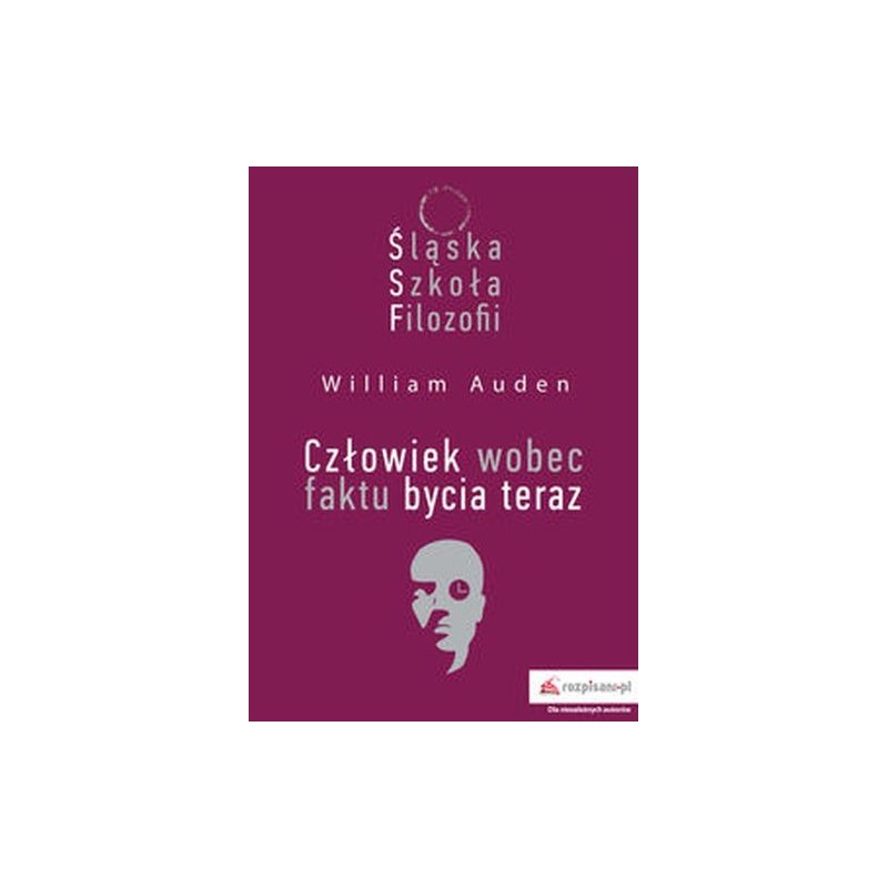 ŚLĄSKA SZKOŁA FILOZOFII CZŁOWIEK WOBEC FAKTU BYCIA TERAZ