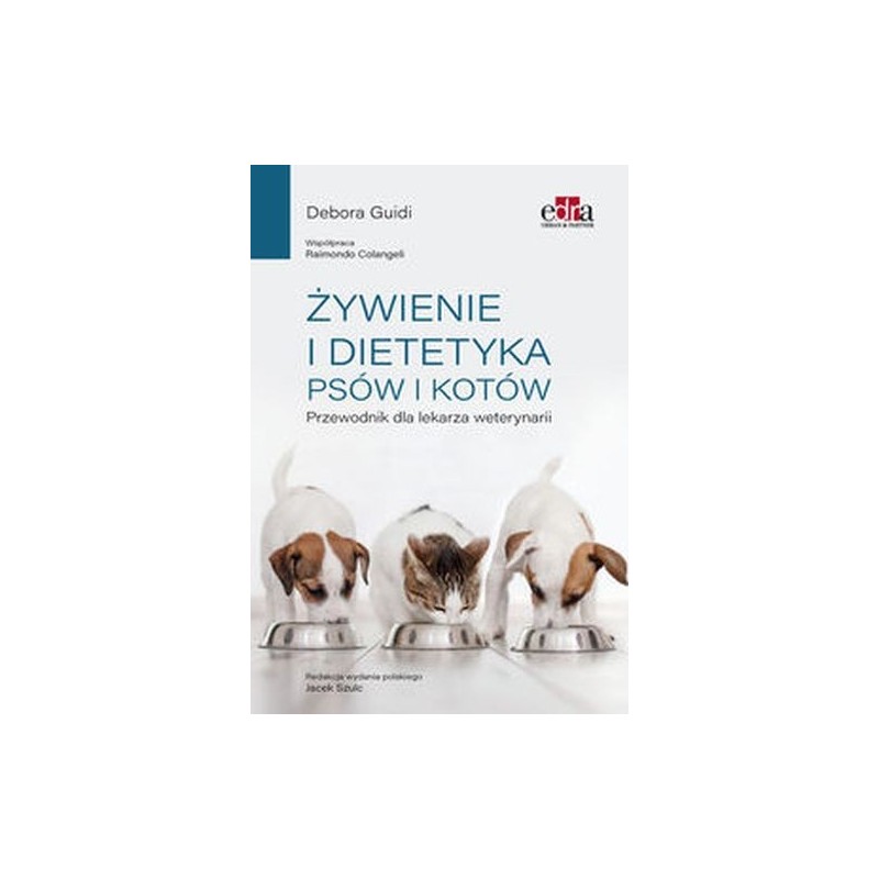 ŻYWIENIE I DIETETYKA PSÓW I KOTÓW PRZEWODNIK DLA LEKARZA WETERYNARII