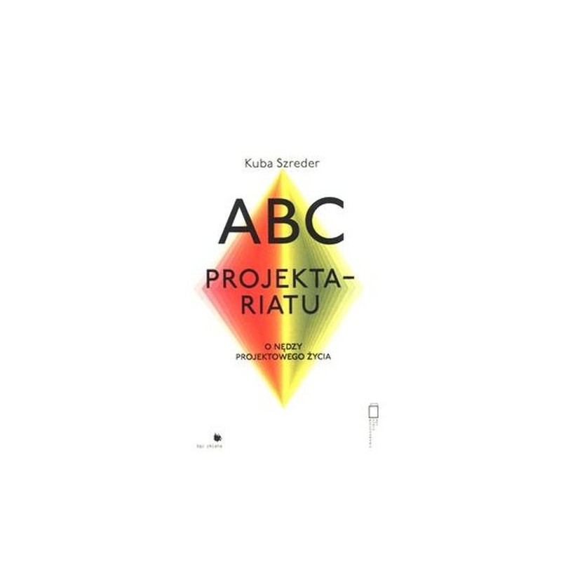 ABC PROJEKTARIATU. O NĘDZY PROJEKTOWEGO ŻYCIA