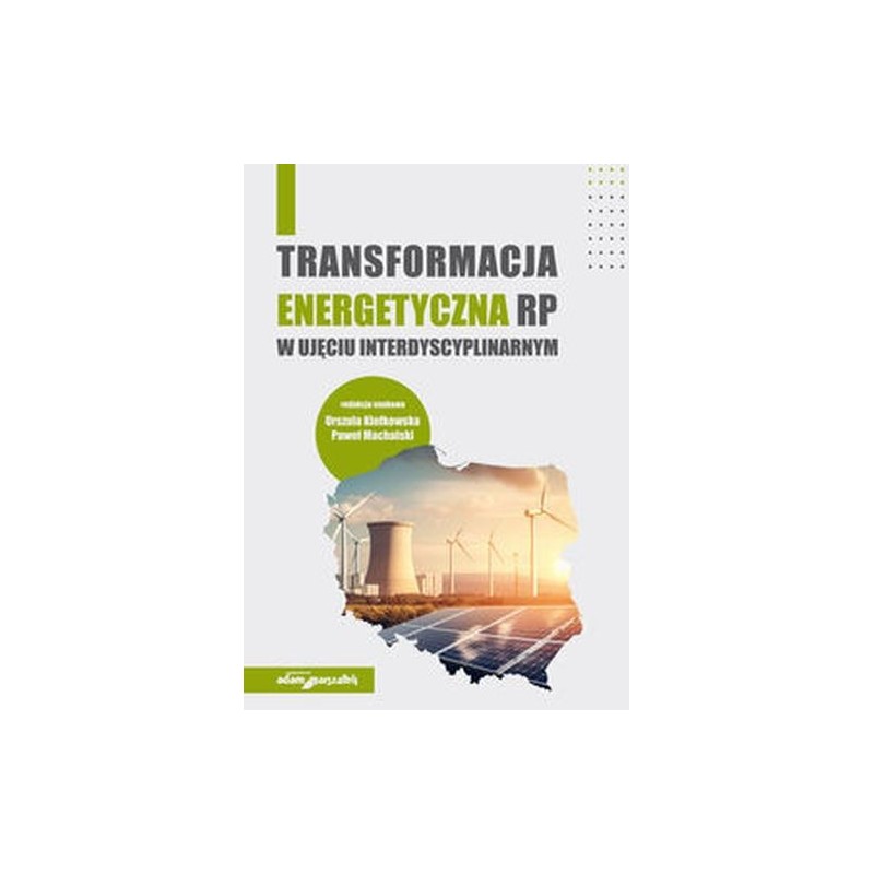 TRANSFORMACJA ENERGETYCZNA RP W UJĘCIU INTERDYSCYPLINARNYM