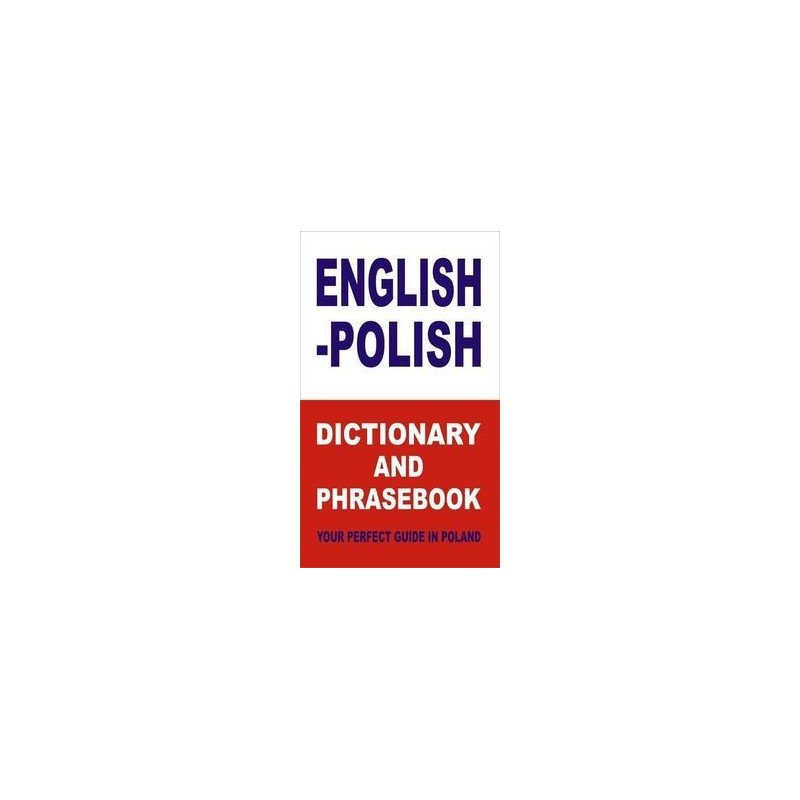 ENGLISH-POLISH DICTIONARY AND PHRASEBOOK YOUR PERFECT GUIDE IN POLAND