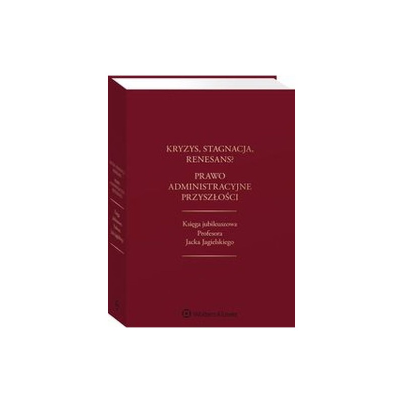 KRYZYS, STAGNACJA, RENESANS? PRAWO ADMINISTRACYJNE PRZYSZŁOŚCI