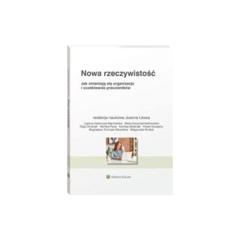 NOWA RZECZYWISTOŚĆ JAK ZMIENIAJĄ SIĘ ORGANIZACJE I OCZEKIWANIA PRACOWNIKÓW