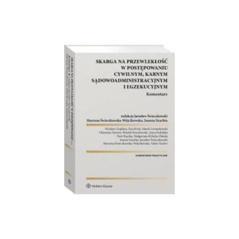 SKARGA NA PRZEWLEKŁOŚĆ W POSTĘPOWANIU CYWILNYM, KARNYM, SĄDOWO-ADMINISTRACYJNYM I EGZEKUCYJNYM. KOMENTARZ